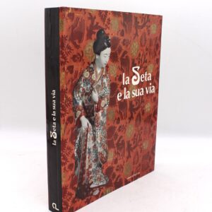 La Seta e la sua via - Edizioni De Luca.